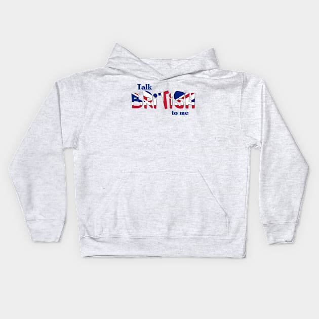 Talk British To Me Kids Hoodie by AlondraHanley